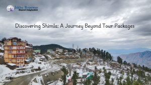 Discovering Shimla A Journey Beyond Tour Packages || jakhuropewayshimla