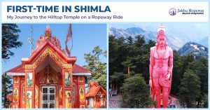 First-Time in Shimla: My Journey to the Hilltop Temple on a Ropeway Ride