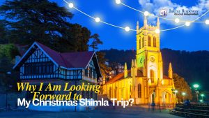 Why I Am Looking Forward to My Christmas Shimla Trip