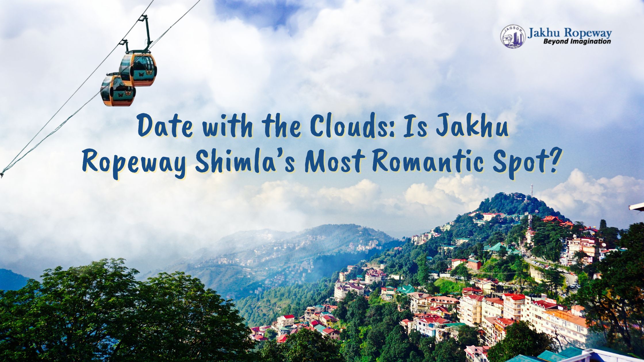 Date with the Clouds Is Jakhu Ropeway Shimla’s Most Romantic Spot