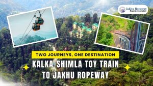 Two Journeys, One Destination: Kalka-Shimla Toy Train Ride to Jakhu Ropeway
